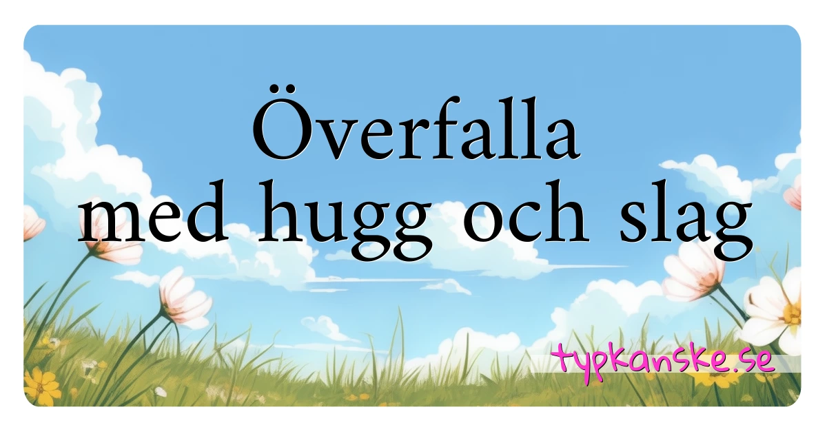 Överfalla med hugg och slag synonymer korsord betyder förklaring och användning