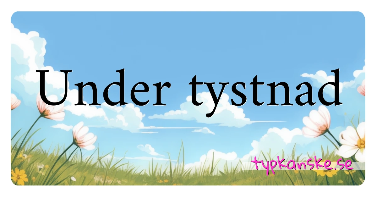 Under tystnad synonymer korsord betyder förklaring och användning