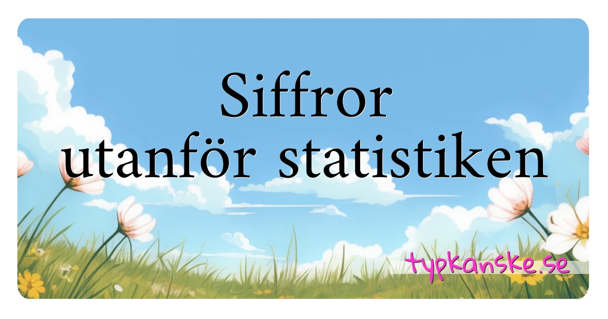 Siffror utanför statistiken synonymer korsord betyder förklaring och användning