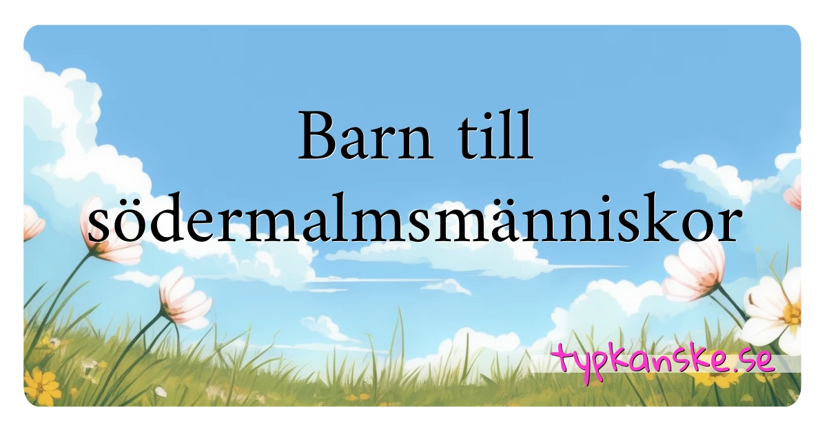 Barn till södermalmsmänniskor synonymer korsord betyder förklaring och användning