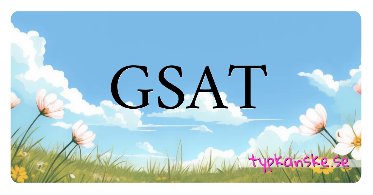 GSAT synonymer korsord betyder förklaring och användning