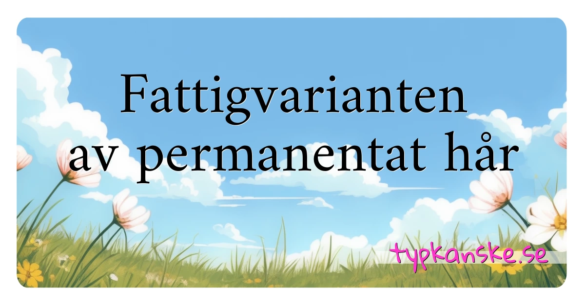 Fattigvarianten av permanentat hår synonymer korsord betyder förklaring och användning