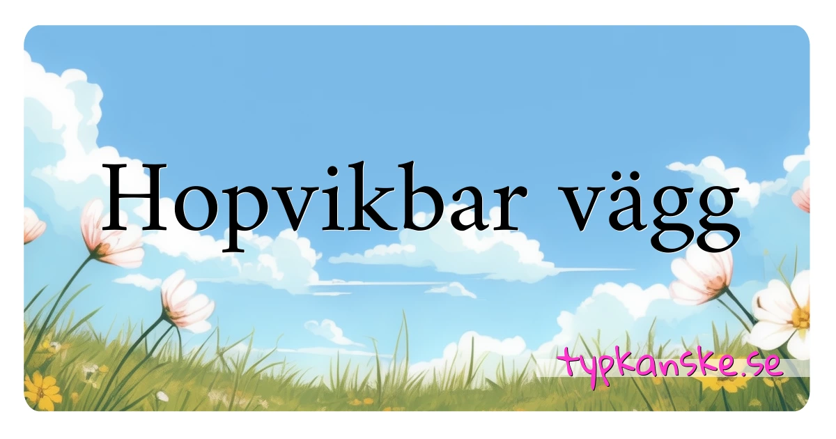 Hopvikbar vägg synonymer korsord betyder förklaring och användning