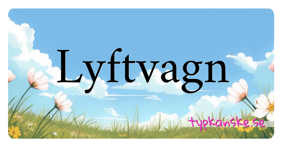 Lyftvagn synonymer korsord betyder förklaring och användning