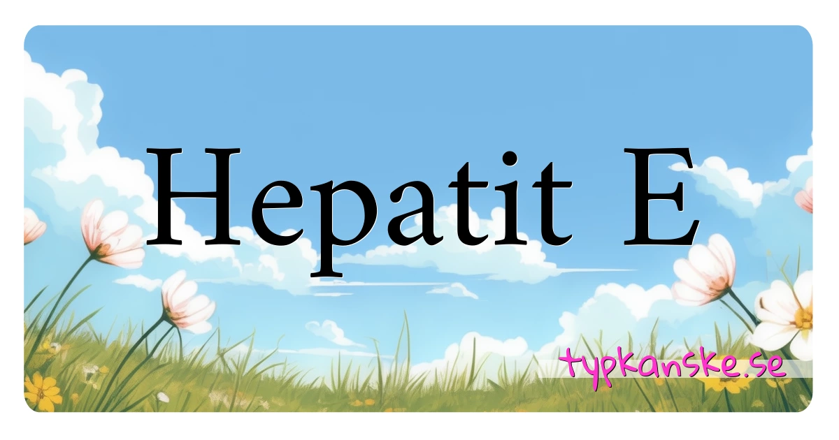 Hepatit E synonymer korsord betyder förklaring och användning