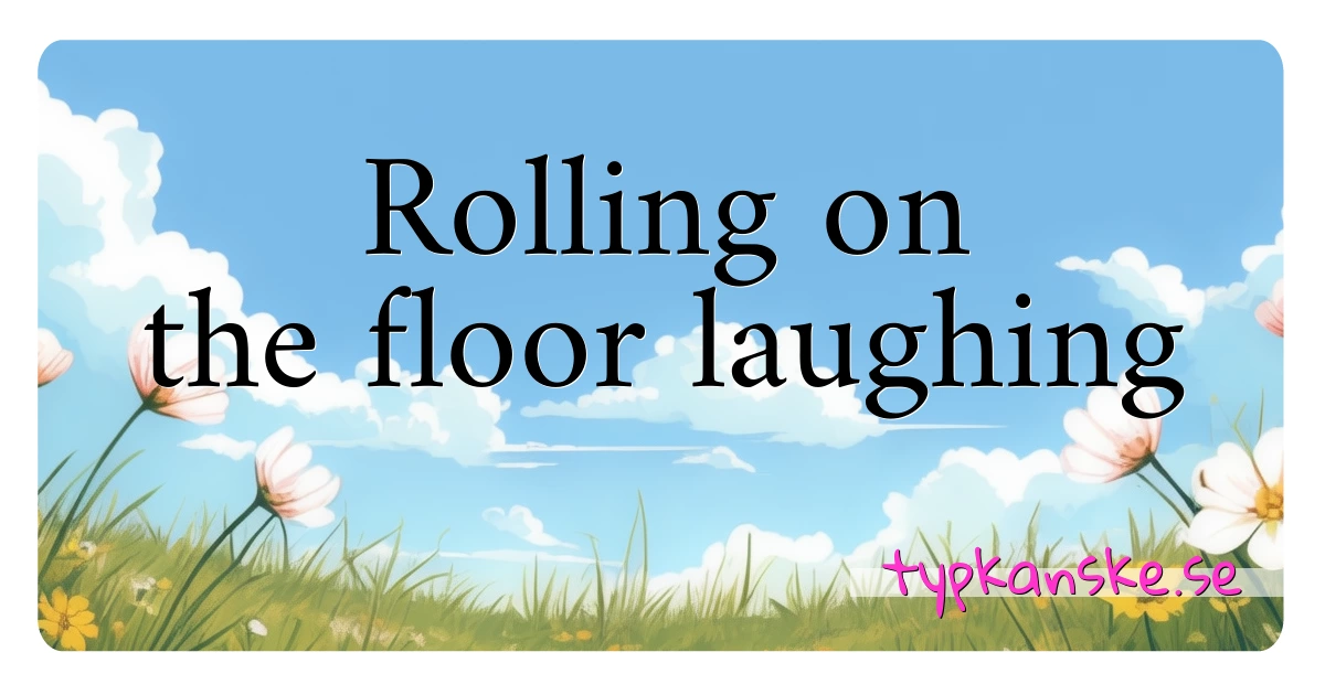 Rolling on the floor laughing synonymer korsord betyder förklaring och användning