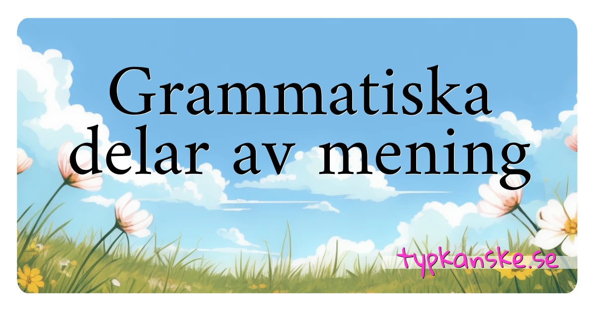 Grammatiska delar av mening synonymer korsord betyder förklaring och användning