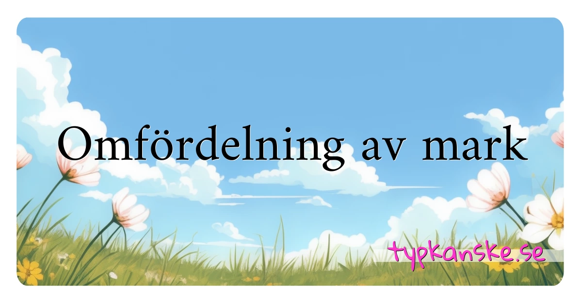 Omfördelning av mark synonymer korsord betyder förklaring och användning