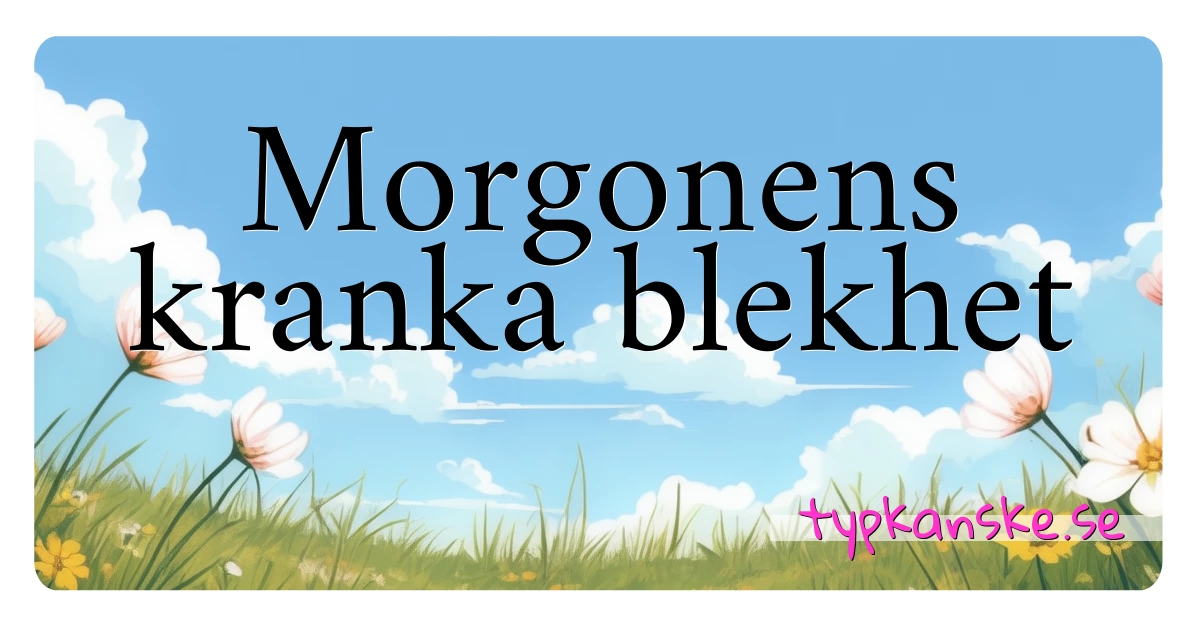 Morgonens kranka blekhet synonymer korsord betyder förklaring och användning