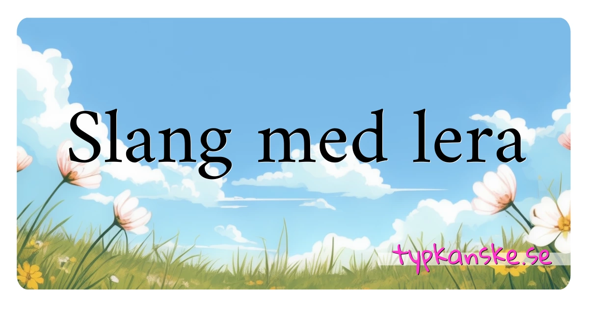 Slang med lera synonymer korsord betyder förklaring och användning