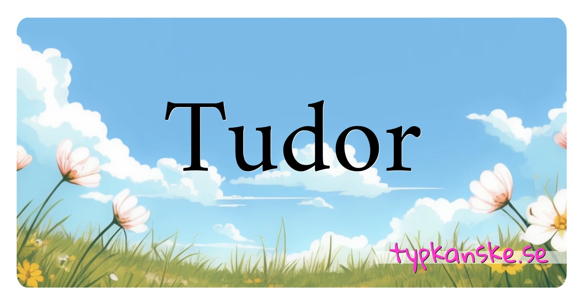 Tudor synonymer korsord betyder förklaring och användning