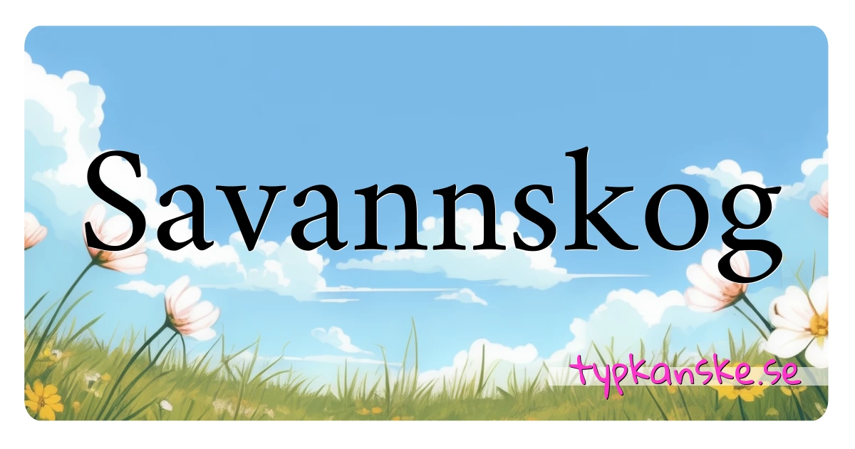 Savannskog synonymer korsord betyder förklaring och användning