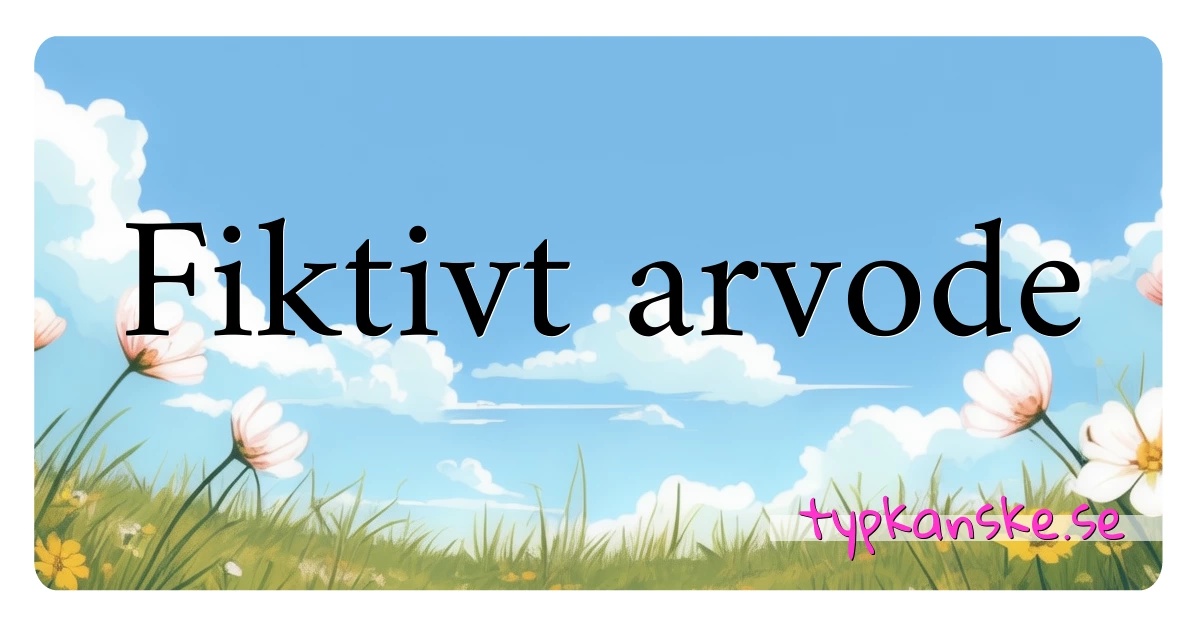 Fiktivt arvode synonymer korsord betyder förklaring och användning