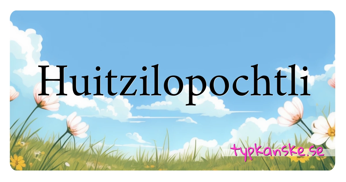 Huitzilopochtli synonymer korsord betyder förklaring och användning