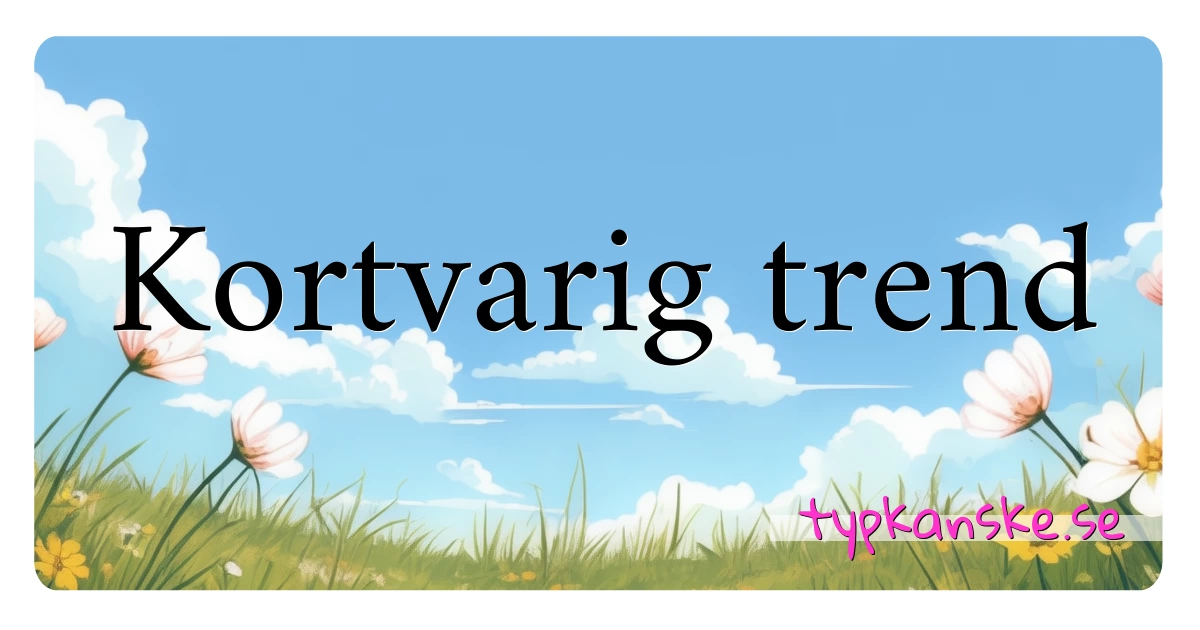 Kortvarig trend synonymer korsord betyder förklaring och användning