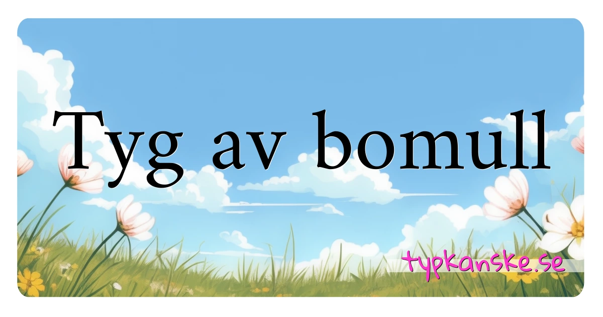 Tyg av bomull synonymer korsord betyder förklaring och användning