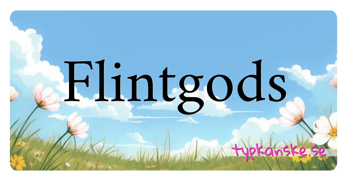 Flintgods synonymer korsord betyder förklaring och användning