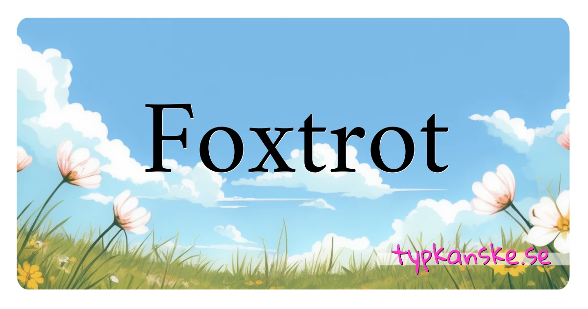 Foxtrot synonymer korsord betyder förklaring och användning