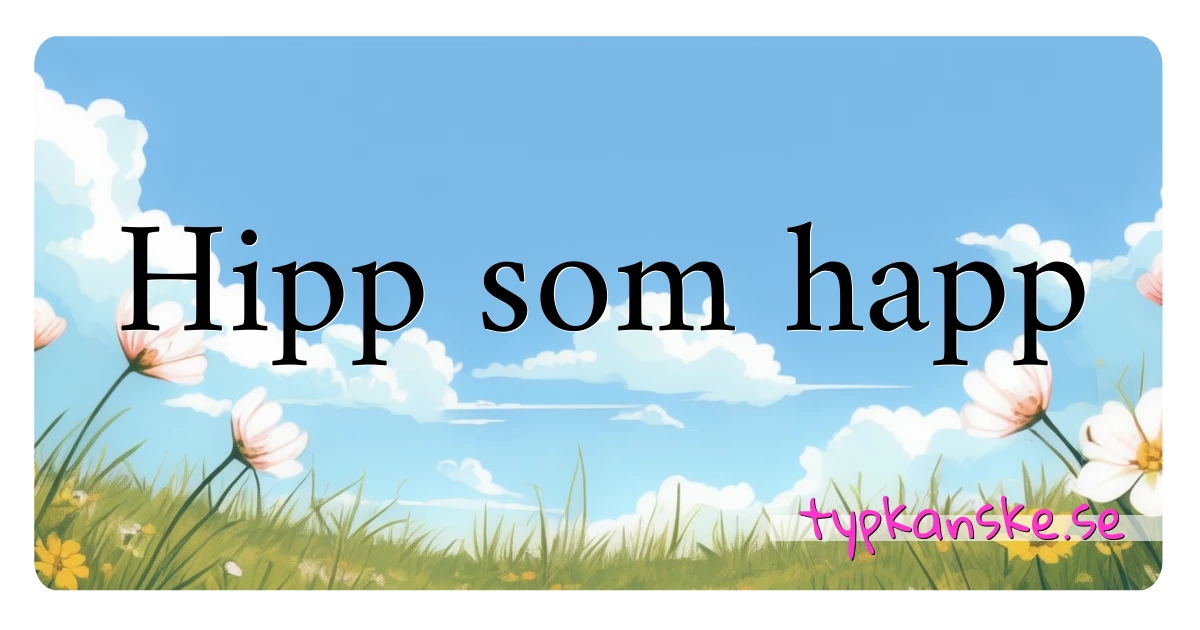 Hipp som happ synonymer korsord betyder förklaring och användning