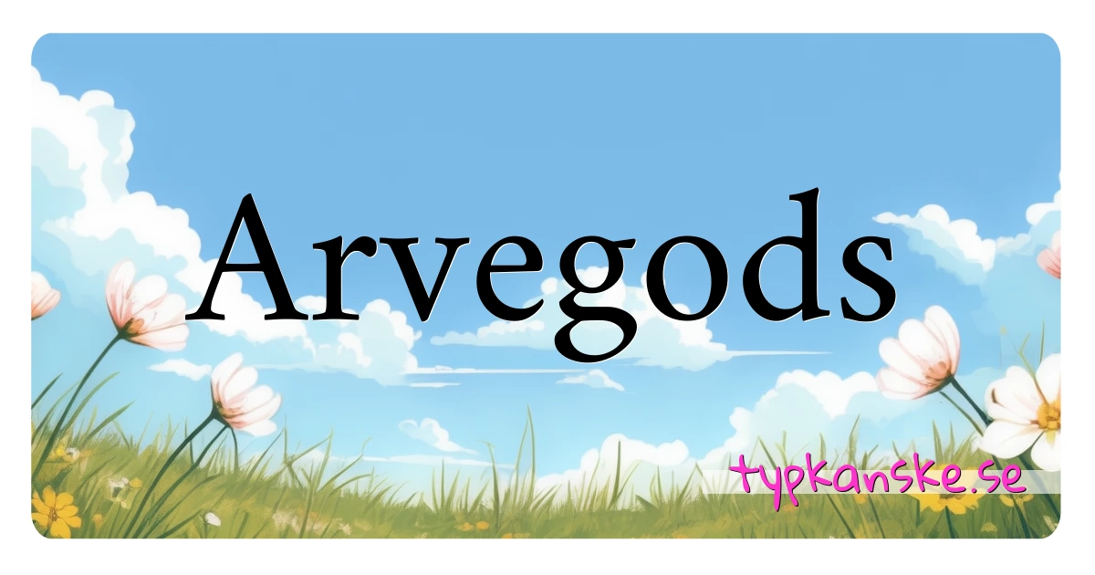 Arvegods synonymer korsord betyder förklaring och användning