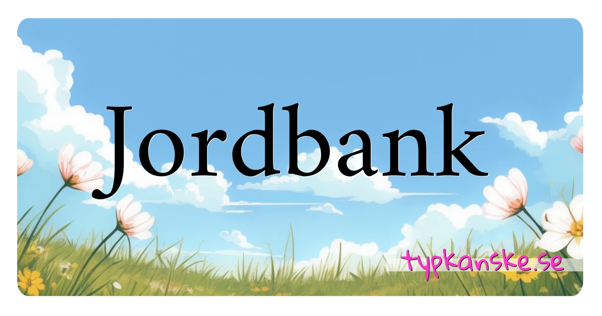 Jordbank synonymer korsord betyder förklaring och användning