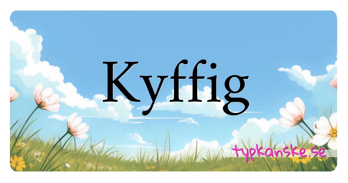 Kyffig synonymer korsord betyder förklaring och användning