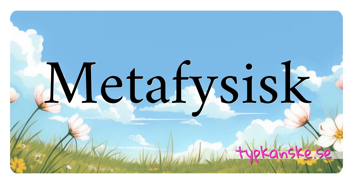 Metafysisk synonymer korsord betyder förklaring och användning