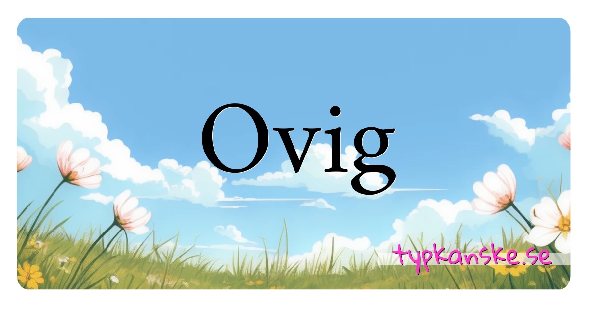 Ovig synonymer korsord betyder förklaring och användning