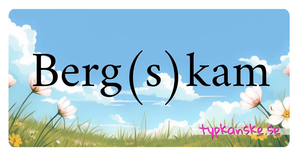 Berg(s)kam synonymer korsord betyder förklaring och användning