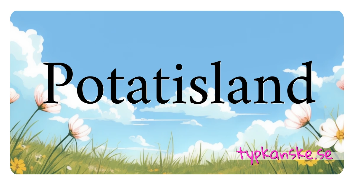 Potatisland synonymer korsord betyder förklaring och användning