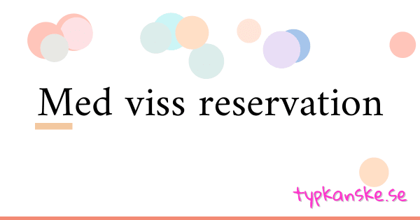 synonym-till-med-viss-reservation