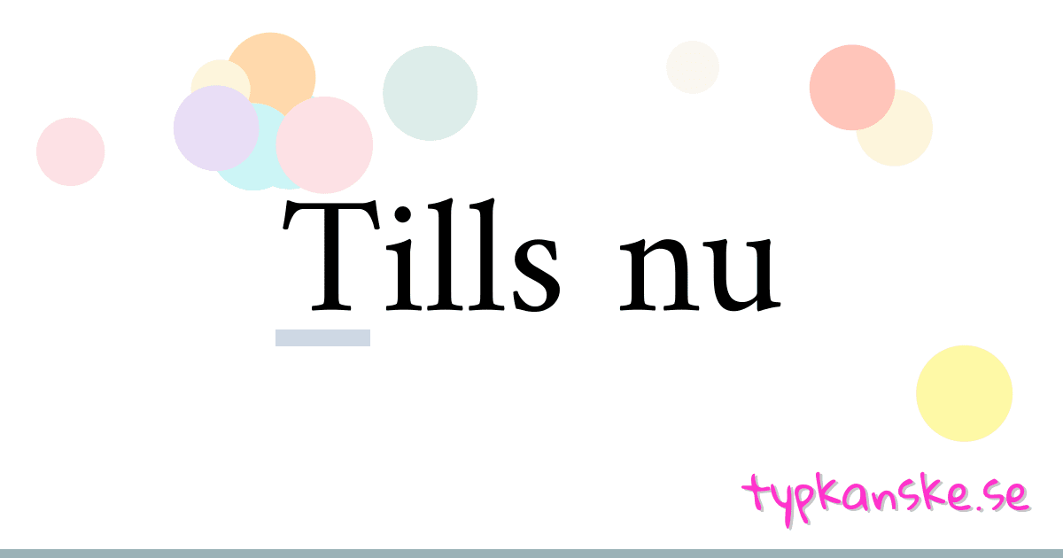 Synonym Till Tills Nu